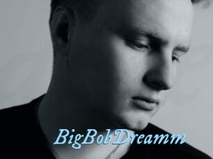 BigBobDreamm
