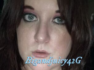 Bigandjuicy42G