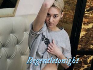 Begentletonight