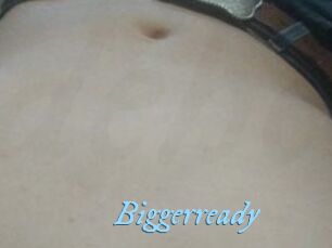 Biggerready