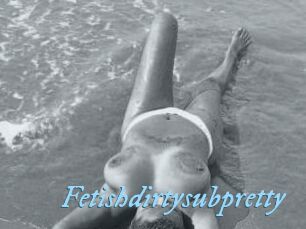 Fetishdirtysubpretty
