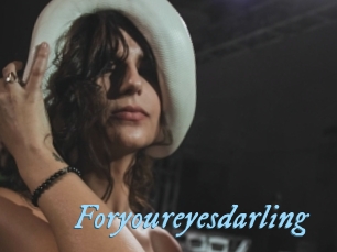 Foryoureyesdarling