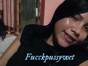 Fucckpussywet