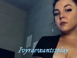 Ivyraewants2play