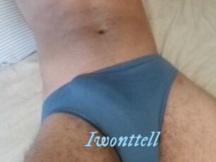 Iwonttell
