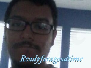 Readyforagoodtime
