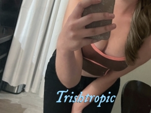 Trishtropic