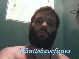 Wanttohavefunya