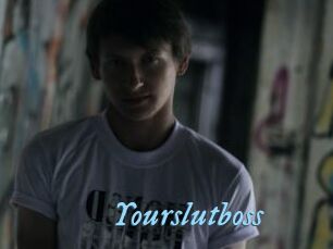 Yourslutboss